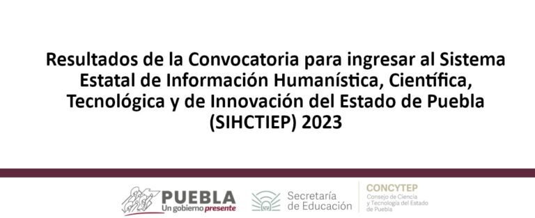 Resultados de la Convocatoria para ingresar al Sistema Estatal de Información Humanística, Científica, Tecnológica y de Innovación del Estado de Puebla (SIHCTIEP) 2023