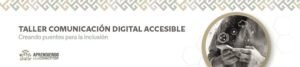 Comunicación digital accesible: “creando puentes para la inclusión”