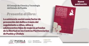 Libro: La asistencia social como factor de prevención del delito a través del seguimiento a niñas, niños y adolescentes hijos de mujeres privadas de la libertad en los Centros Penitenciarios de Puebla y Cholula