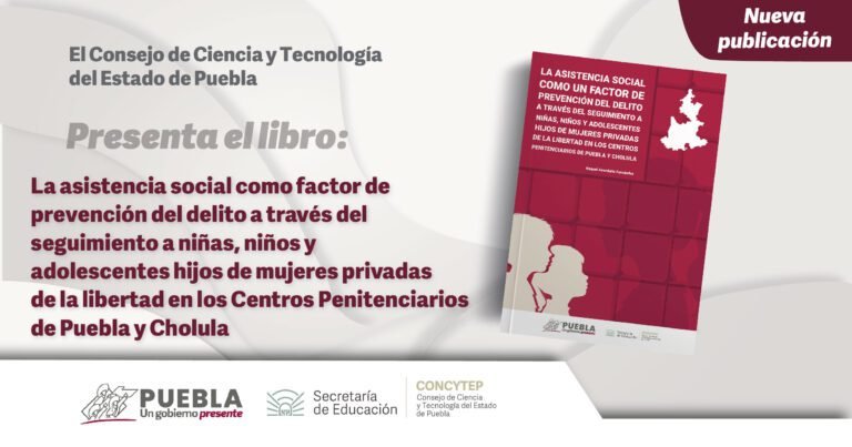 Libro: La asistencia social como factor de prevención del delito a través del seguimiento a niñas, niños y adolescentes hijos de mujeres privadas de la libertad en los Centros Penitenciarios de Puebla y Cholula