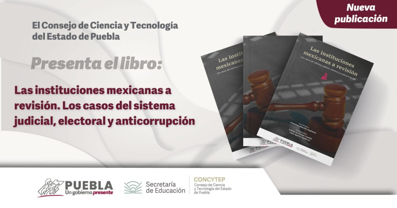 Libro: Las instituciones mexicanas a revisión. Los casos del sistema judicial, electoral y anticorrupción